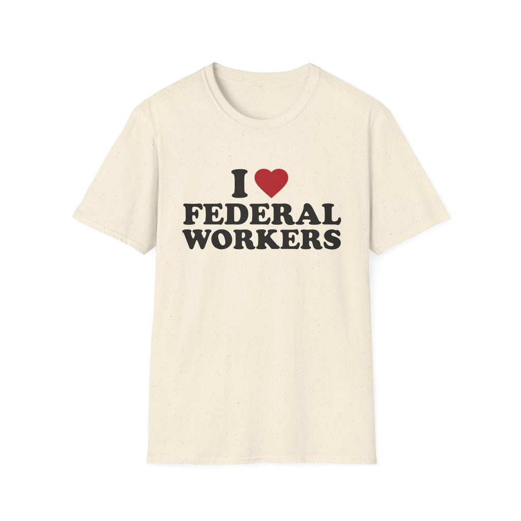I Love Federal Workers T-Shirt