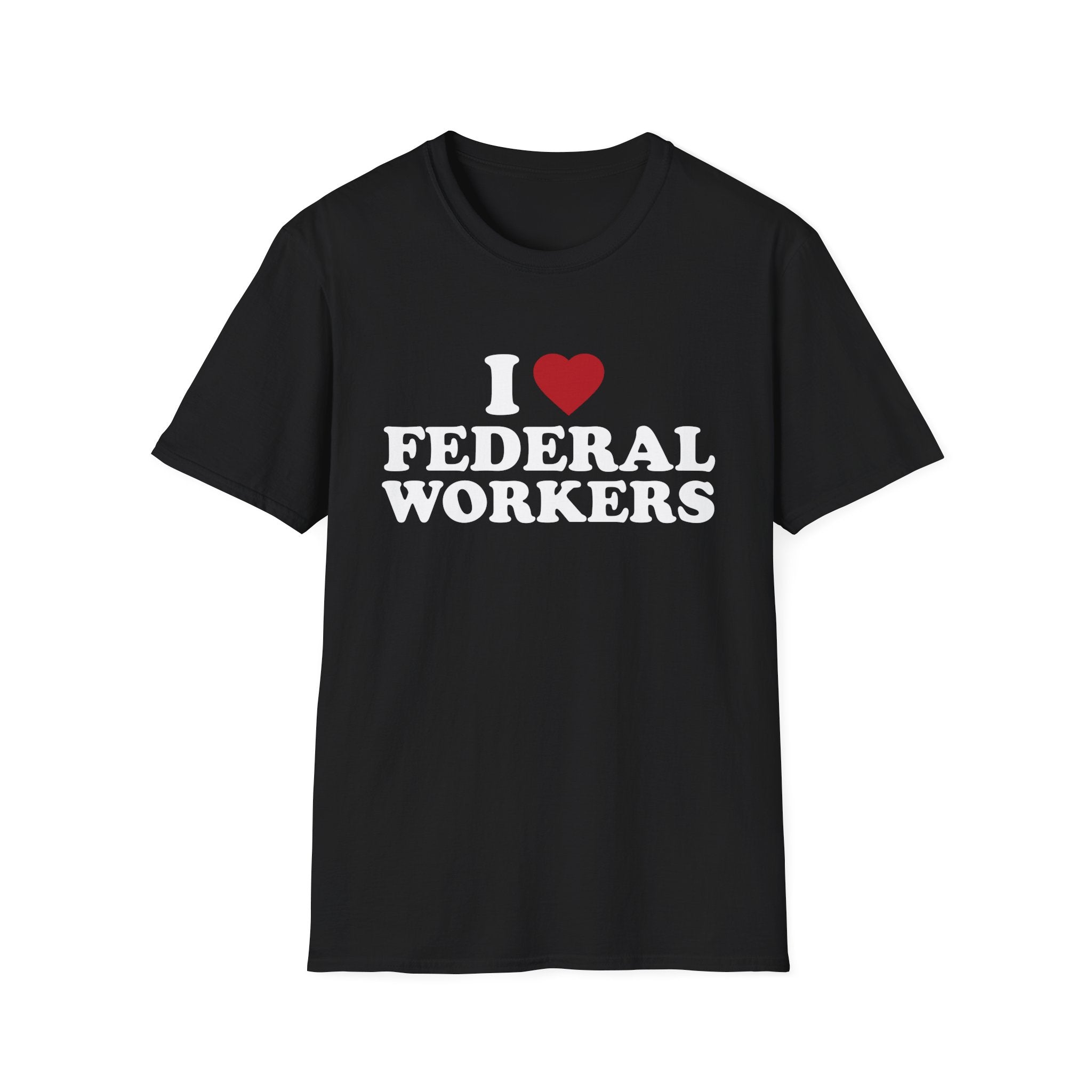 I Love Federal Workers T-Shirt