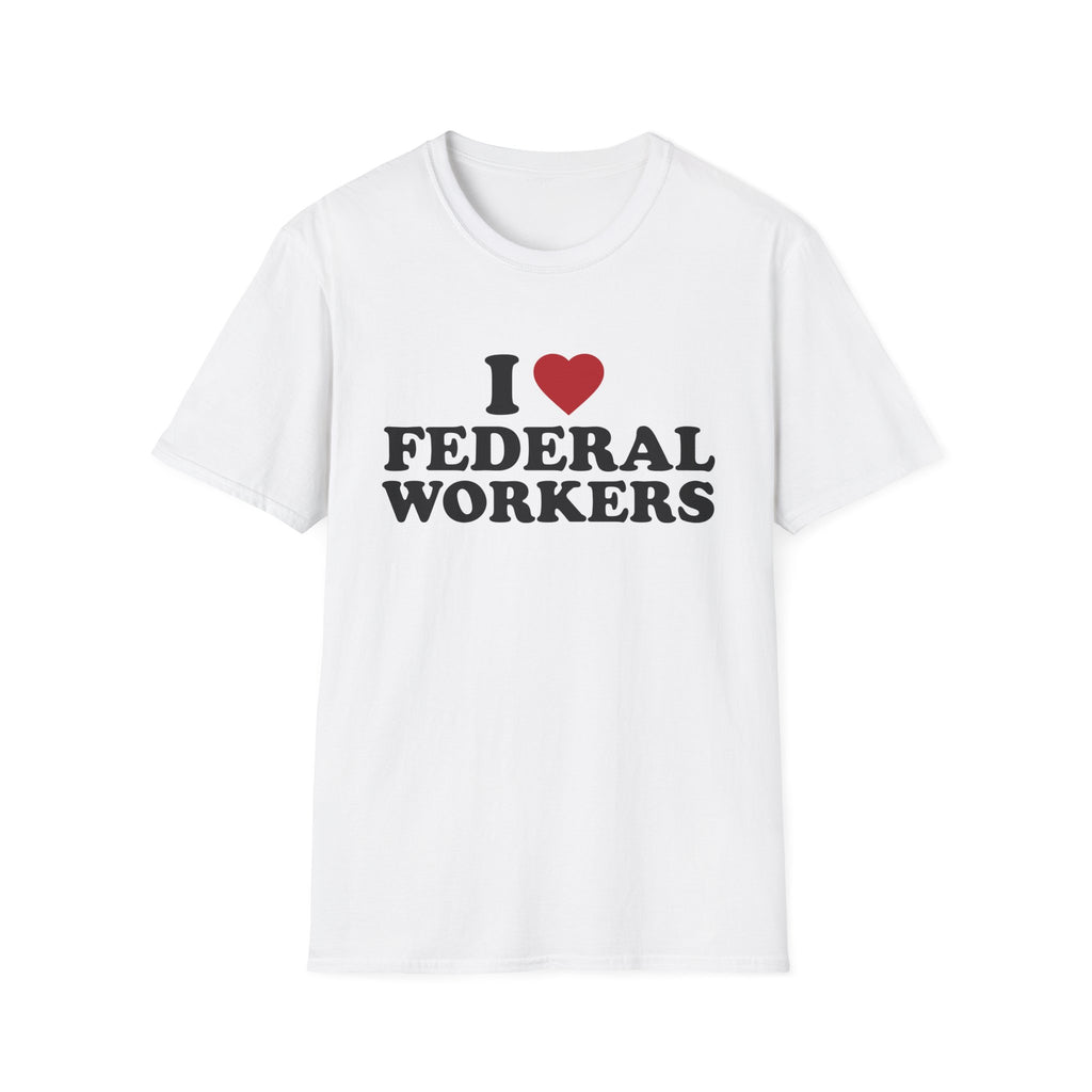 I Love Federal Workers T-Shirt