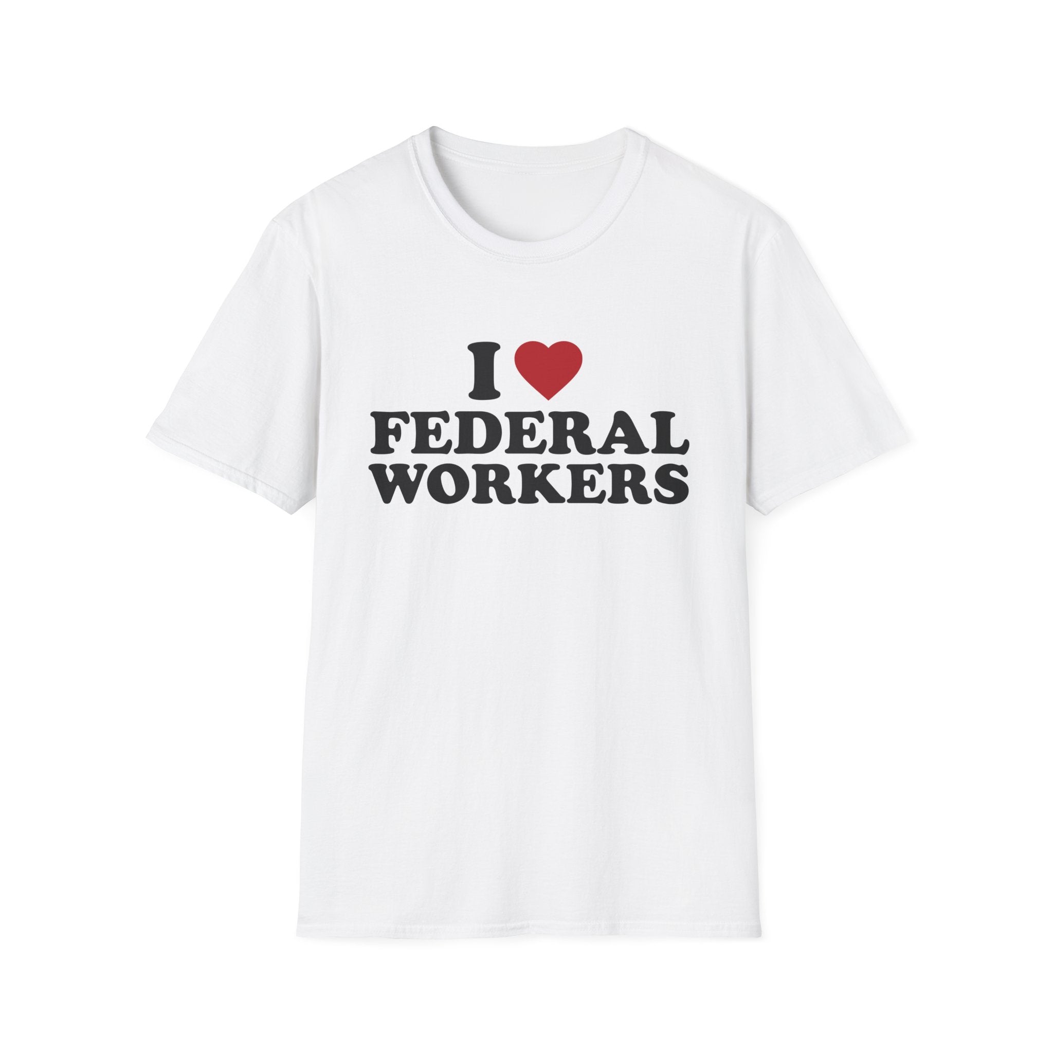 I Love Federal Workers T-Shirt