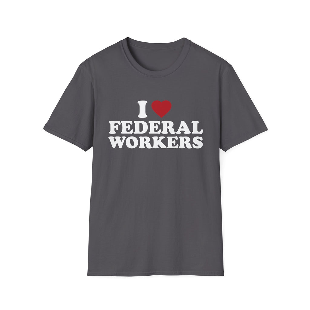 I Love Federal Workers T-Shirt