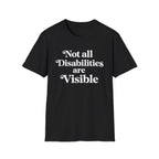 Not all Disabilities are Visible T-Shirt
