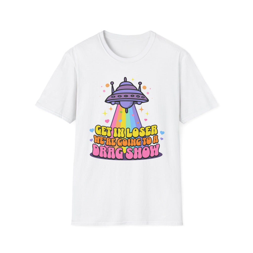 Get in Loser Drag Show T-Shirt