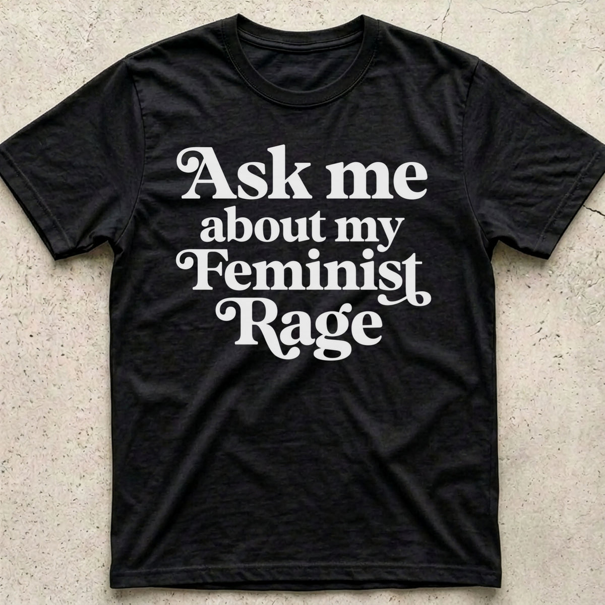 Ask Me About My Feminist Rage T-Shirt