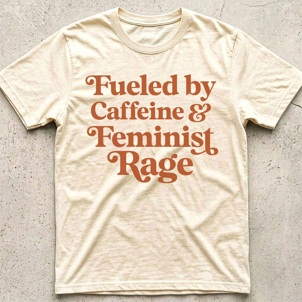 Caffeine and Feminist Rage T-Shirt