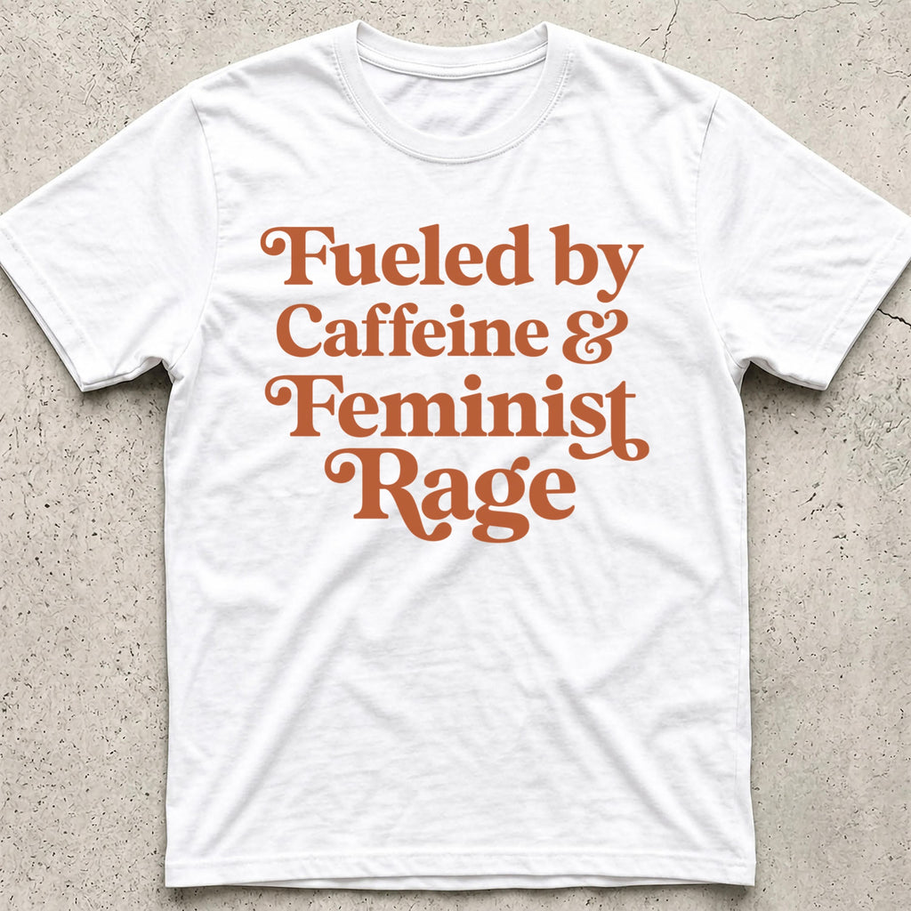 Caffeine and Feminist Rage T-Shirt