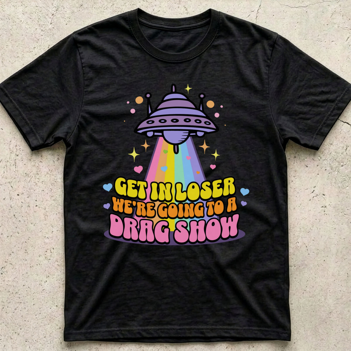Get in Loser Drag Show T-Shirt