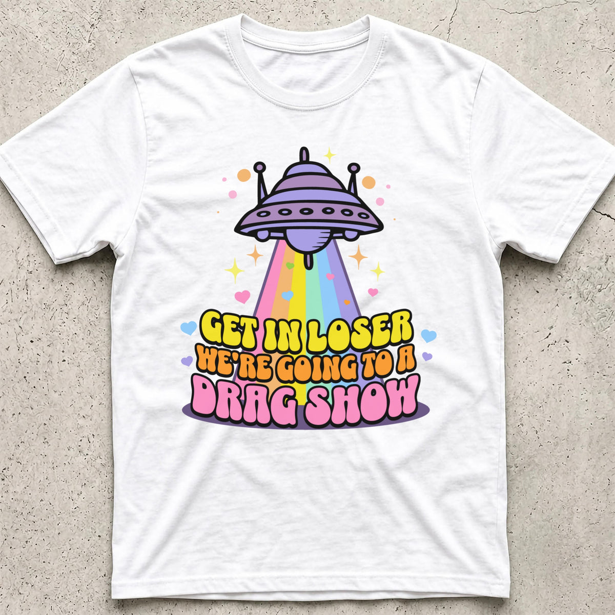 Get in Loser Drag Show T-Shirt