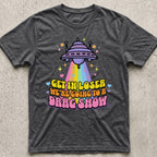 Get in Loser Drag Show T-Shirt