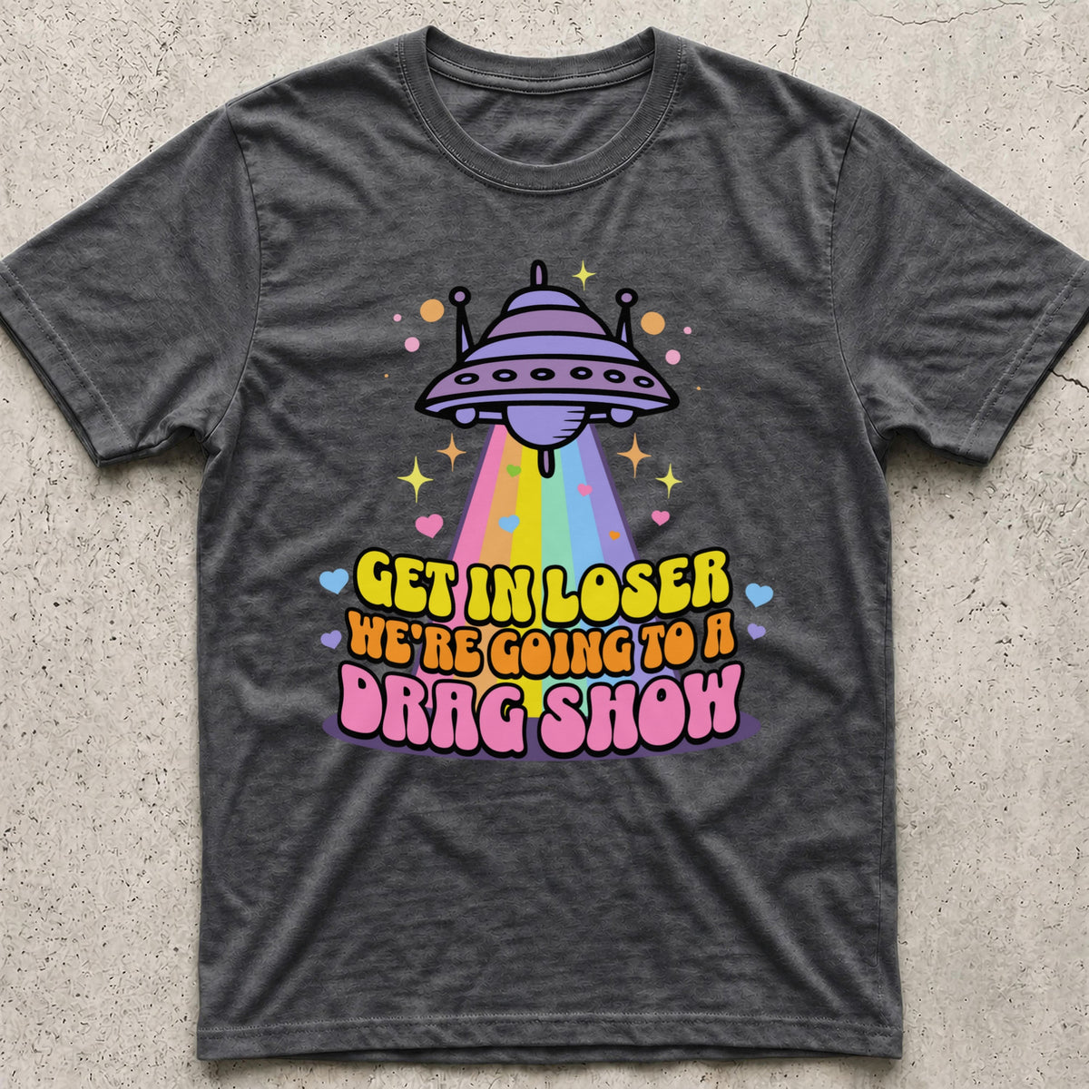Get in Loser Drag Show T-Shirt
