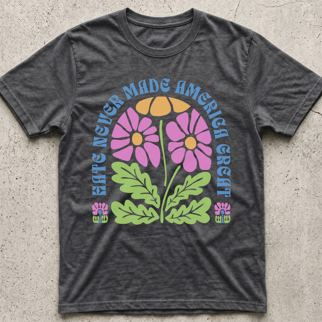 Hate Never Made America Great Floral T-Shirt