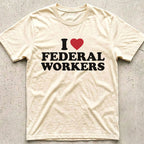 I Love Federal Workers T-Shirt