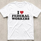I Love Federal Workers T-Shirt