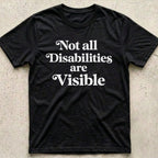 Not all Disabilities are Visible T-Shirt