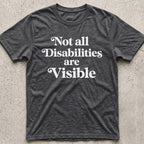 Not all Disabilities are Visible T-Shirt