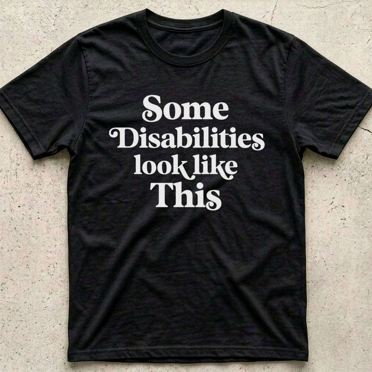 Some Disabilities Look Like This T-Shirt