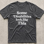 Some Disabilities Look Like This T-Shirt