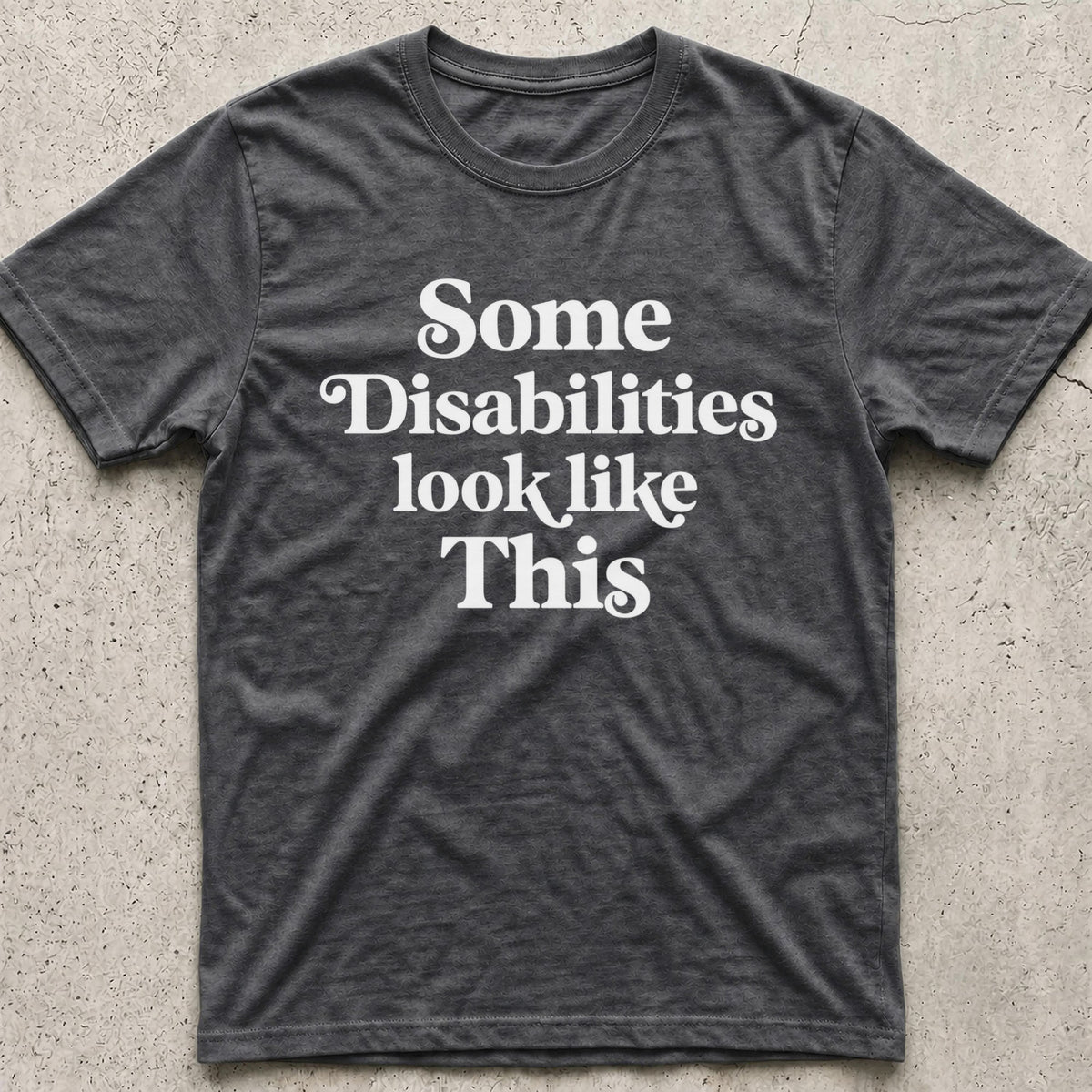Some Disabilities Look Like This T-Shirt