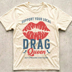 Support Your Local Drag Queen Lips T-Shirt