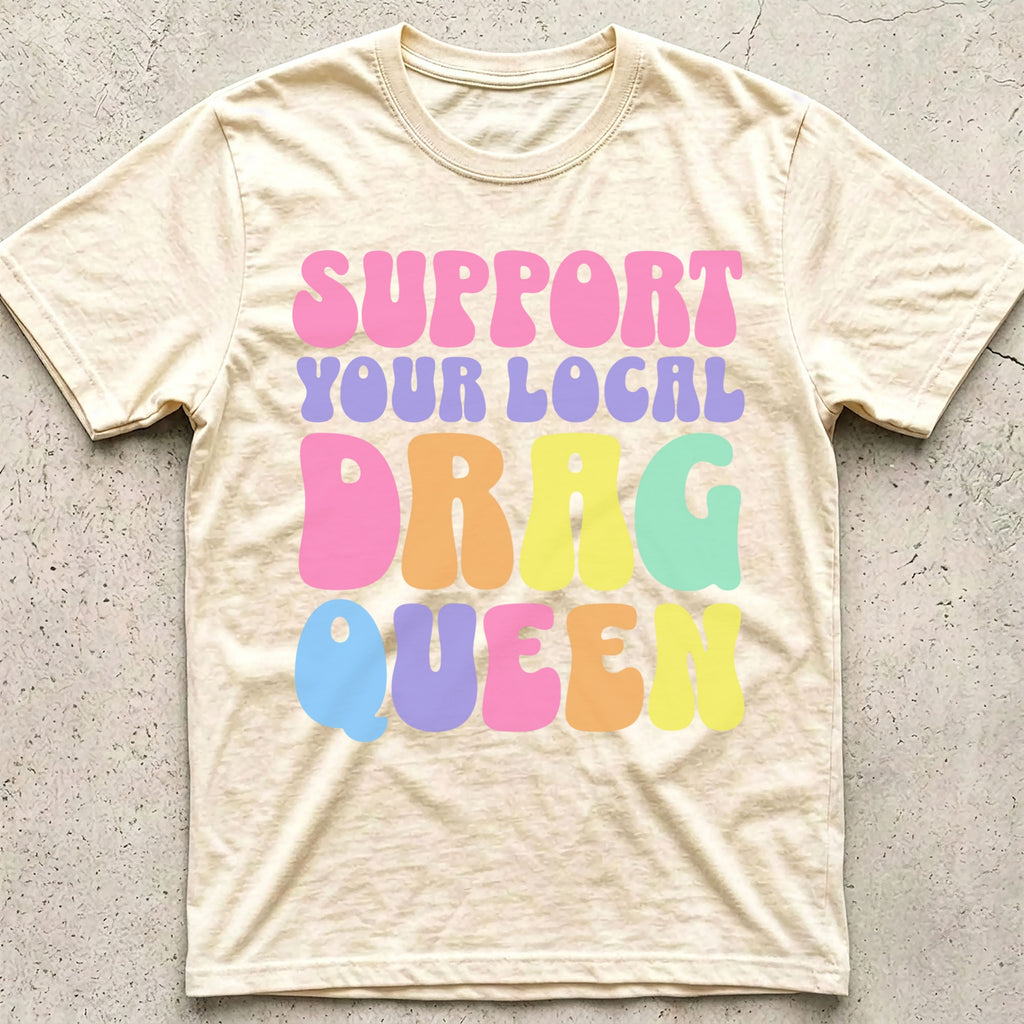 Support Your Local Drag Queen T-Shirt