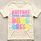 Support Your Local Drag Queen T-Shirt