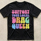 Support Your Local Drag Queen T-Shirt