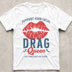 Support Your Local Drag Queen Lips T-Shirt