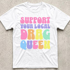 Support Your Local Drag Queen T-Shirt