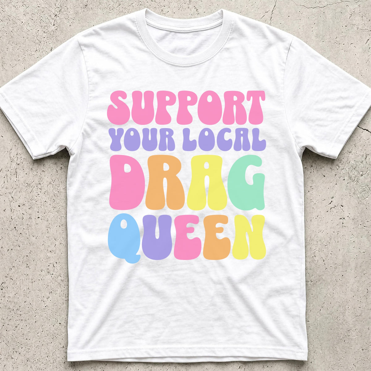 Support Your Local Drag Queen T-Shirt