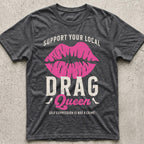 Support Your Local Drag Queen Lips T-Shirt