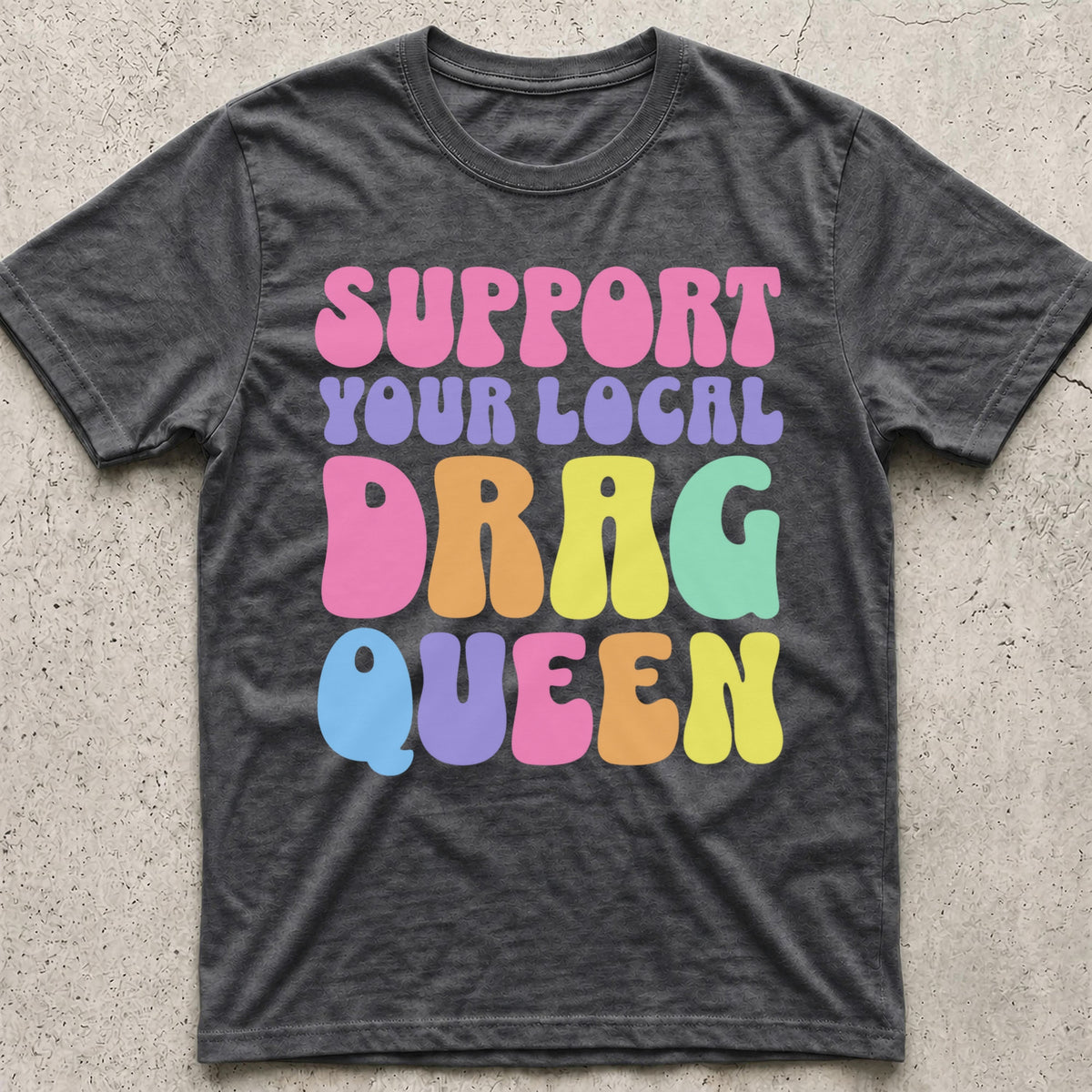 Support Your Local Drag Queen T-Shirt